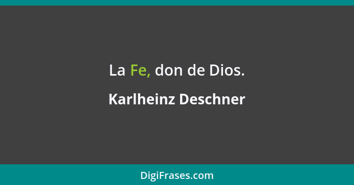 La Fe, don de Dios.... - Karlheinz Deschner
