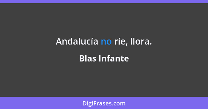 Andalucía no ríe, llora.... - Blas Infante