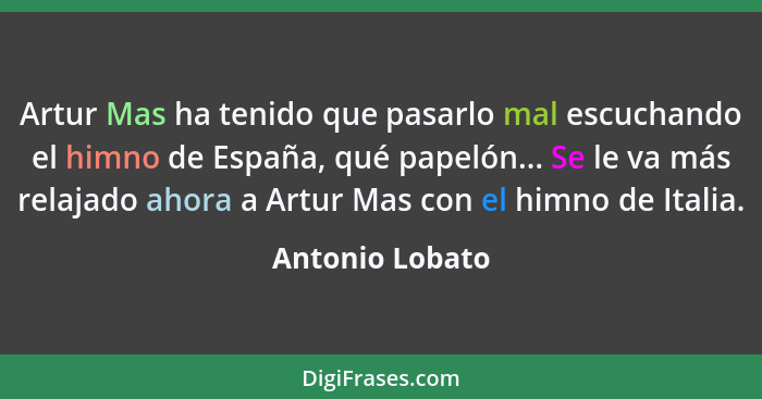 Artur Mas ha tenido que pasarlo mal escuchando el himno de España, qué papelón... Se le va más relajado ahora a Artur Mas con el himn... - Antonio Lobato