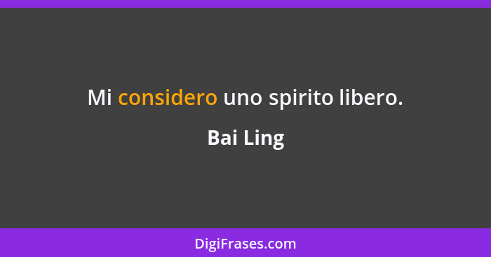 Mi considero uno spirito libero.... - Bai Ling