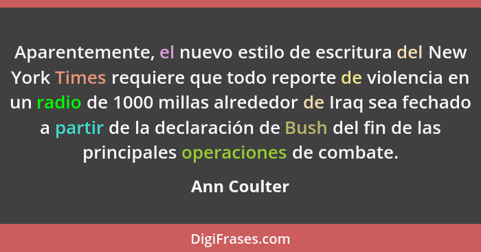 Aparentemente, el nuevo estilo de escritura del New York Times requiere que todo reporte de violencia en un radio de 1000 millas alreded... - Ann Coulter