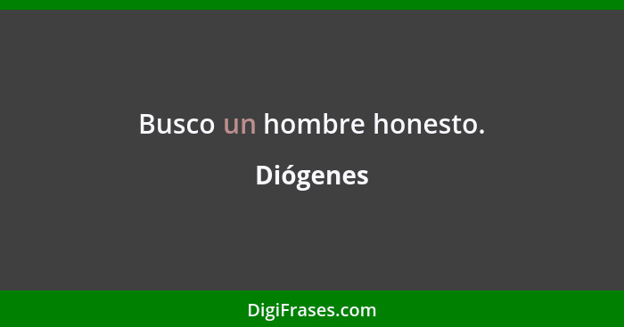 Busco un hombre honesto.... - Diógenes