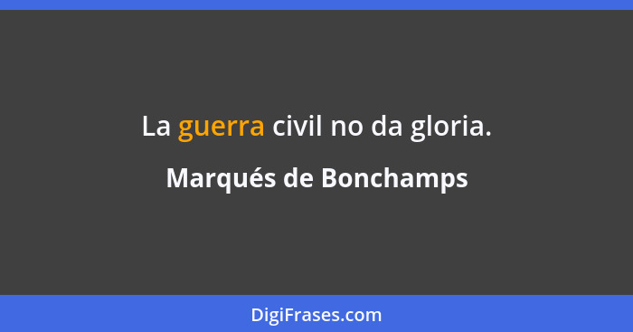 La guerra civil no da gloria.... - Marqués de Bonchamps