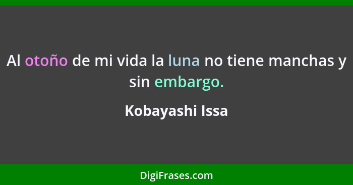 Al otoño de mi vida la luna no tiene manchas y sin embargo.... - Kobayashi Issa