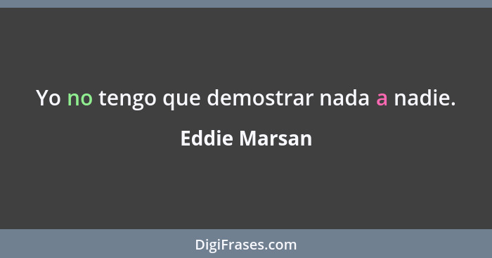 Yo no tengo que demostrar nada a nadie.... - Eddie Marsan