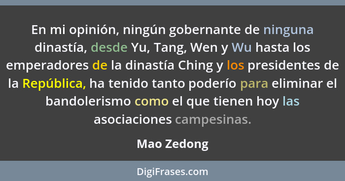 En mi opinión, ningún gobernante de ninguna dinastía, desde Yu, Tang, Wen y Wu hasta los emperadores de la dinastía Ching y los president... - Mao Zedong