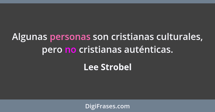 Algunas personas son cristianas culturales, pero no cristianas auténticas.... - Lee Strobel