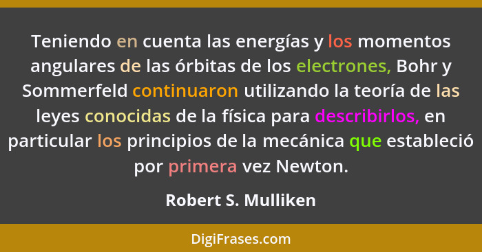 Teniendo en cuenta las energías y los momentos angulares de las órbitas de los electrones, Bohr y Sommerfeld continuaron utilizan... - Robert S. Mulliken