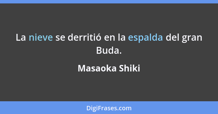 La nieve se derritió en la espalda del gran Buda.... - Masaoka Shiki