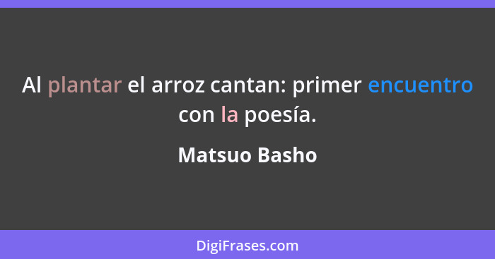 Al plantar el arroz cantan: primer encuentro con la poesía.... - Matsuo Basho