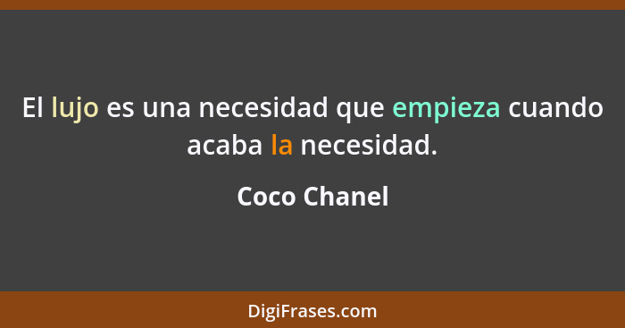 El lujo es una necesidad que empieza cuando acaba la necesidad.... - Coco Chanel