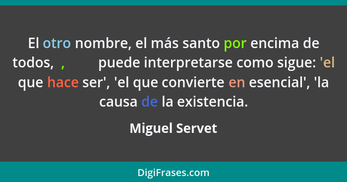 El otro nombre, el más santo por encima de todos, הוהי, puede interpretarse como sigue: 'el que hace ser', 'el que convierte en esenci... - Miguel Servet