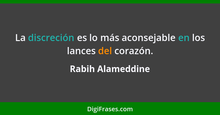 La discreción es lo más aconsejable en los lances del corazón.... - Rabih Alameddine