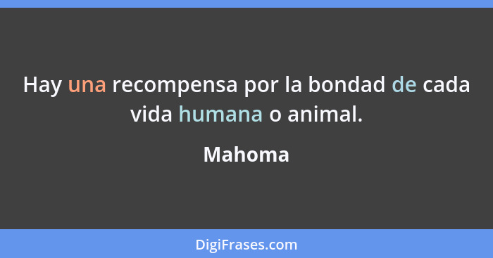 Hay una recompensa por la bondad de cada vida humana o animal.... - Mahoma