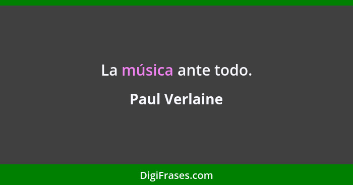 La música ante todo.... - Paul Verlaine