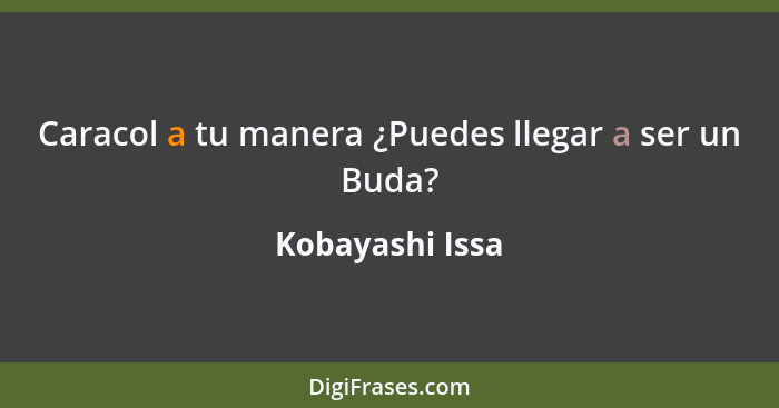 Caracol a tu manera ¿Puedes llegar a ser un Buda?... - Kobayashi Issa