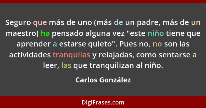 Seguro que más de uno (más de un padre, más de un maestro) ha pensado alguna vez "este niño tiene que aprender a estarse quieto". Pu... - Carlos González