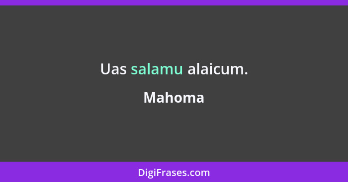 Uas salamu alaicum.... - Mahoma