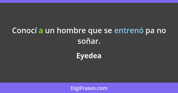 Conocí a un hombre que se entrenó pa no soñar.... - Eyedea