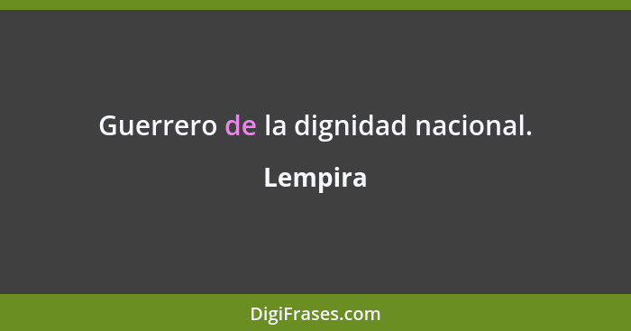 Guerrero de la dignidad nacional.... - Lempira