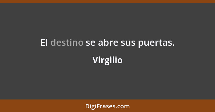 El destino se abre sus puertas.... - Virgilio