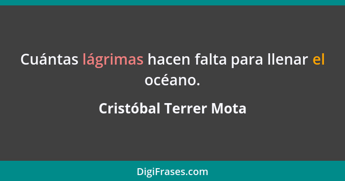 Cuántas lágrimas hacen falta para llenar el océano.... - Cristóbal Terrer Mota