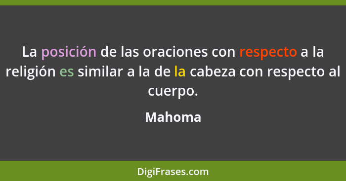 La posición de las oraciones con respecto a la religión es similar a la de la cabeza con respecto al cuerpo.... - Mahoma