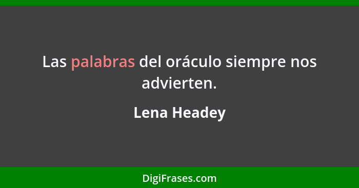 Las palabras del oráculo siempre nos advierten.... - Lena Headey