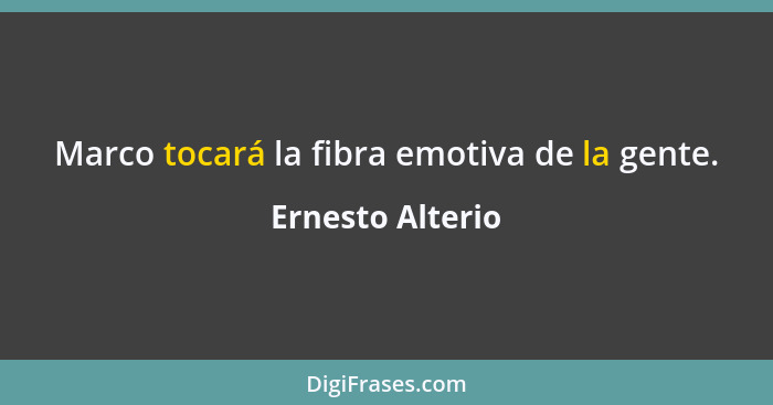 Marco tocará la fibra emotiva de la gente.... - Ernesto Alterio