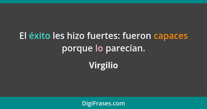 El éxito les hizo fuertes: fueron capaces porque lo parecían.... - Virgilio