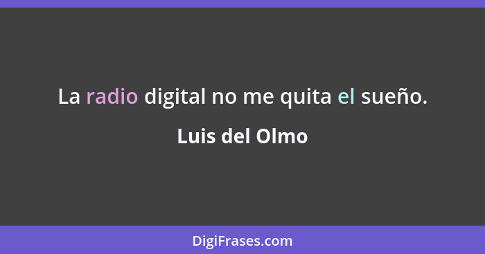 La radio digital no me quita el sueño.... - Luis del Olmo