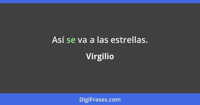 Así se va a las estrellas.... - Virgilio