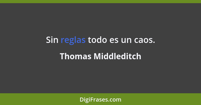 Sin reglas todo es un caos.... - Thomas Middleditch