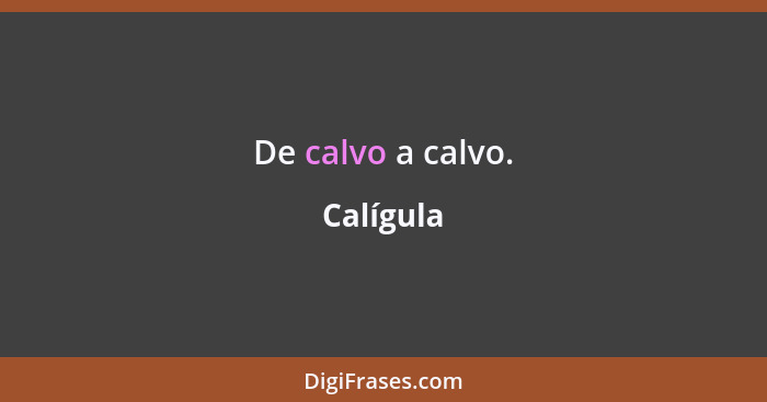 De calvo a calvo.... - Calígula