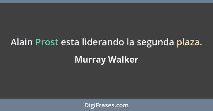 Alain Prost esta liderando la segunda plaza.... - Murray Walker