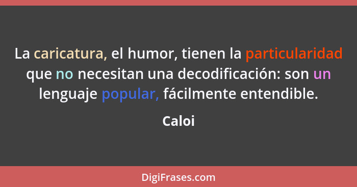 La caricatura, el humor, tienen la particularidad que no necesitan una decodificación: son un lenguaje popular, fácilmente entendible.... - Caloi