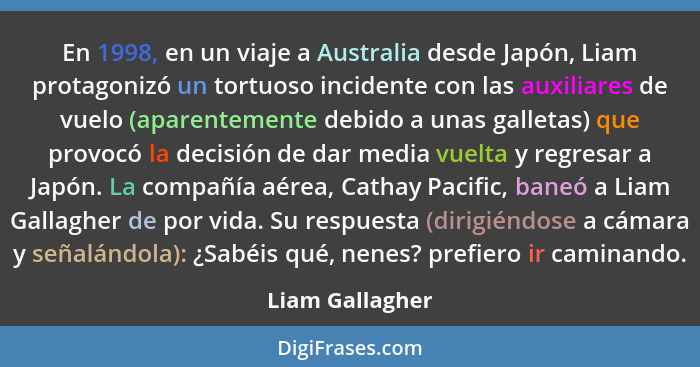 En 1998, en un viaje a Australia desde Japón, Liam protagonizó un tortuoso incidente con las auxiliares de vuelo (aparentemente debid... - Liam Gallagher