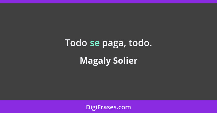 Todo se paga, todo.... - Magaly Solier