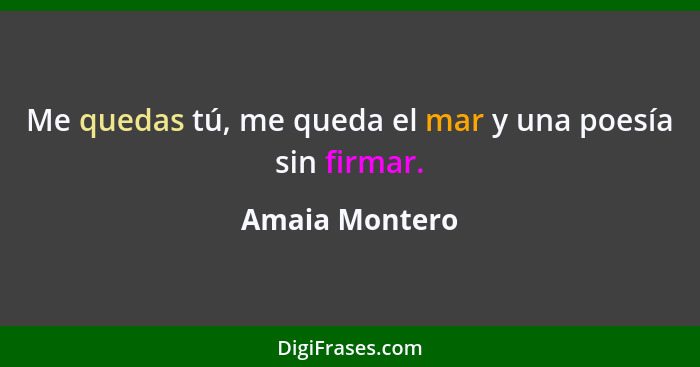 Me quedas tú, me queda el mar y una poesía sin firmar.... - Amaia Montero