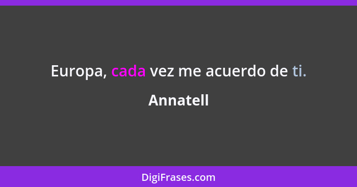 Europa, cada vez me acuerdo de ti.... - Annatell