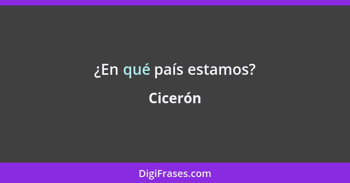 ¿En qué país estamos?... - Cicerón