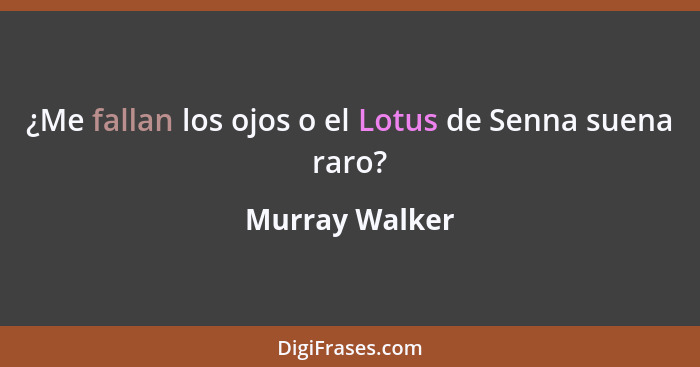 ¿Me fallan los ojos o el Lotus de Senna suena raro?... - Murray Walker