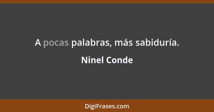 A pocas palabras, más sabiduría.... - Ninel Conde