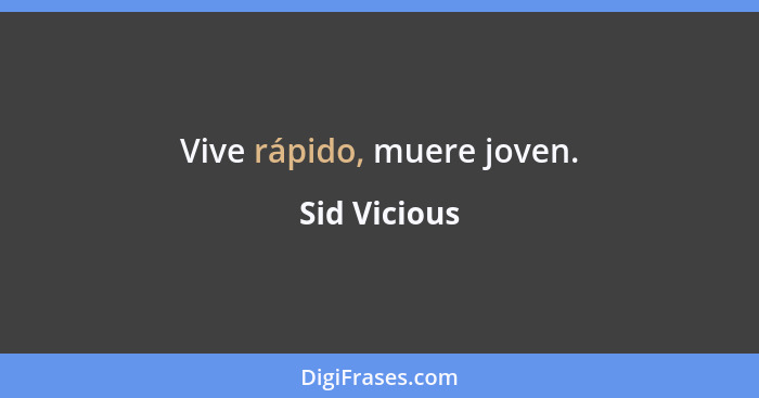 Vive rápido, muere joven.... - Sid Vicious