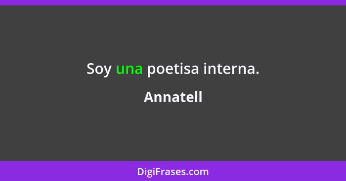 Soy una poetisa interna.... - Annatell