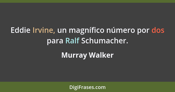 Eddie Irvine, un magnífico número por dos para Ralf Schumacher.... - Murray Walker