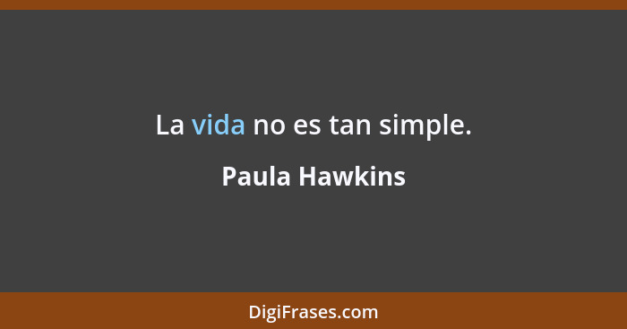 La vida no es tan simple.... - Paula Hawkins