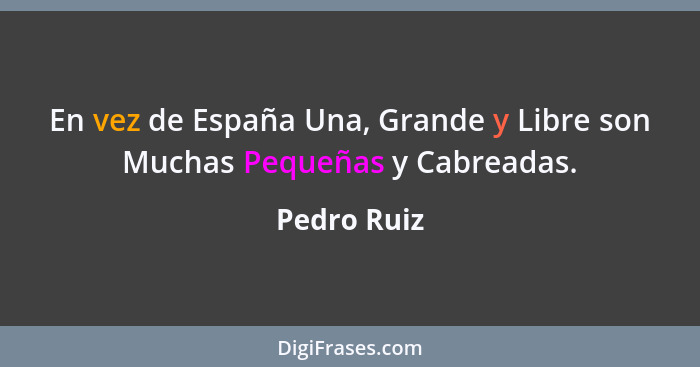 En vez de España Una, Grande y Libre son Muchas Pequeñas y Cabreadas.... - Pedro Ruiz
