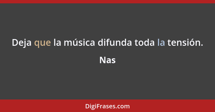 Deja que la música difunda toda la tensión.... - Nas