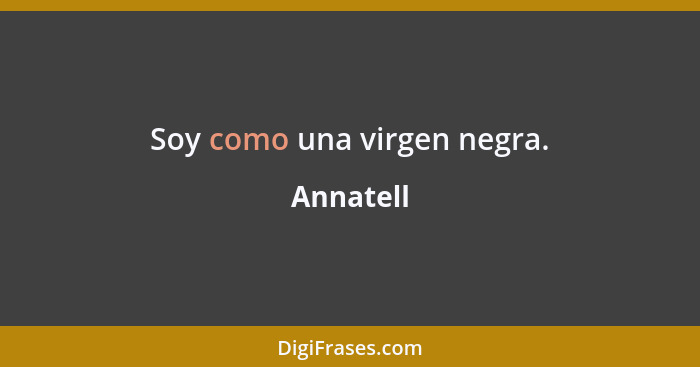 Soy como una virgen negra.... - Annatell